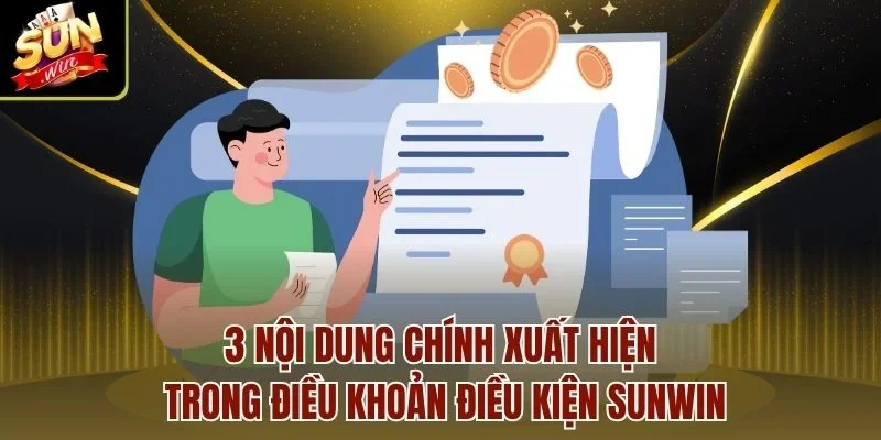 3 nội dung chính xuất hiện trong điều khoản điều kiện Sunwin