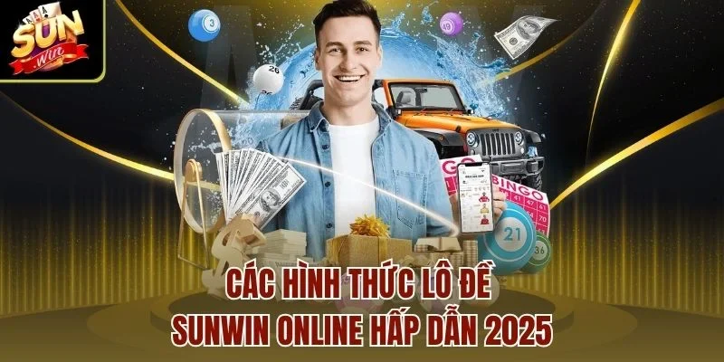 Các hình thức lô đề Sunwin online hấp dẫn 2025