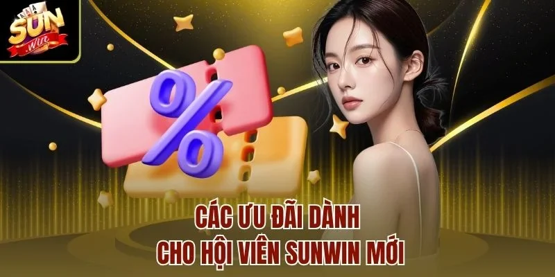 Các ưu đãi dành cho hội viên Sunwin mới