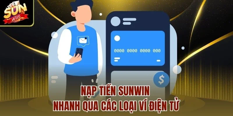 Nạp tiền Sunwin nhanh qua các loại ví điện tử