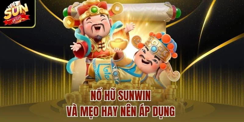 Nổ hũ Sunwin và mẹo hay nên áp dụng